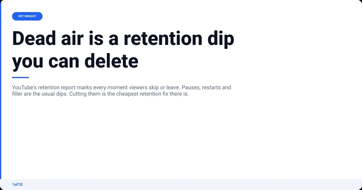 Key insight: Dead air is a retention dip you can delete YouTube's retention report marks every moment viewers skip or leave. Pauses, restarts and filler are...