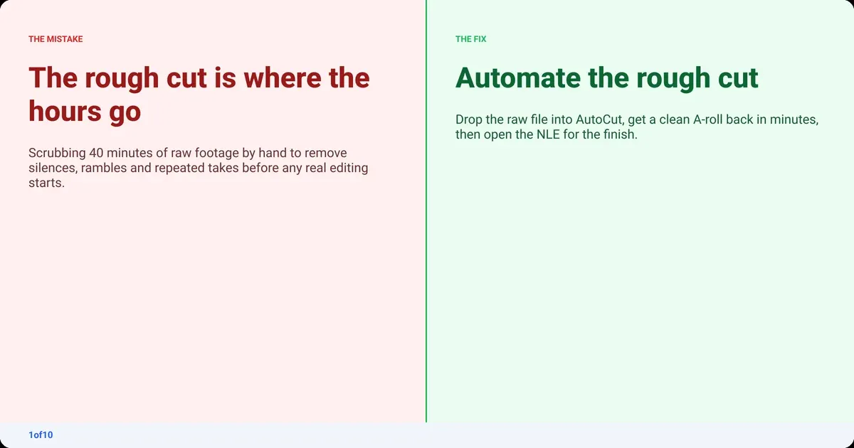 Mistake and fix: The rough cut is where the hours go. Fix: Automate the rough cut