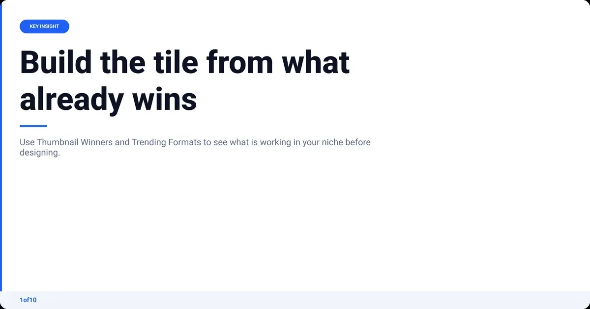 Key insight: Build the tile from what already wins Use Thumbnail Winners and Trending Formats to see what is working in your niche before designing.