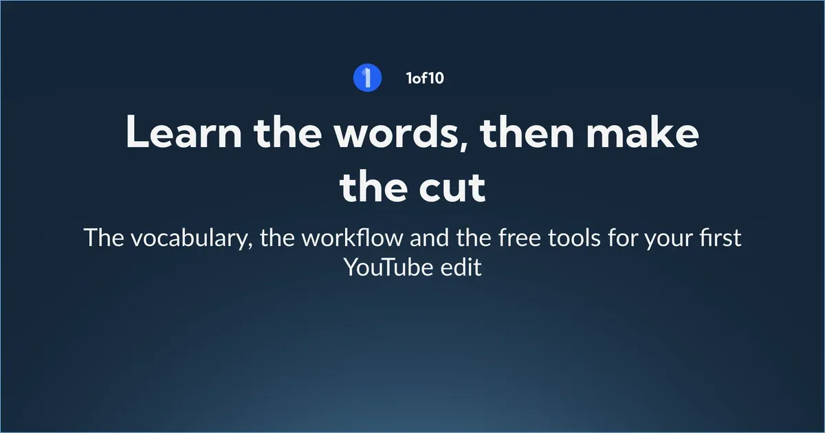 Learn the words, then make the cut: the vocabulary, the workflow and the free tools for your first YouTube edit